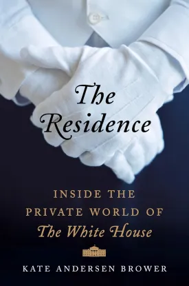 The Residence: Inside the Private World of the White House Hardcover  April 7, 2015